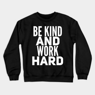 Be Kind and Work Hard Crewneck Sweatshirt